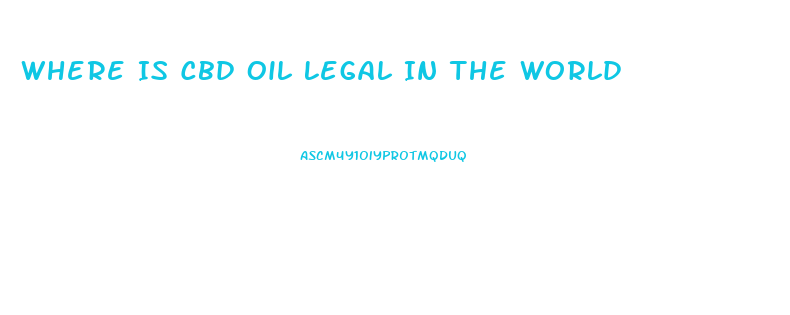 Where Is Cbd Oil Legal In The World