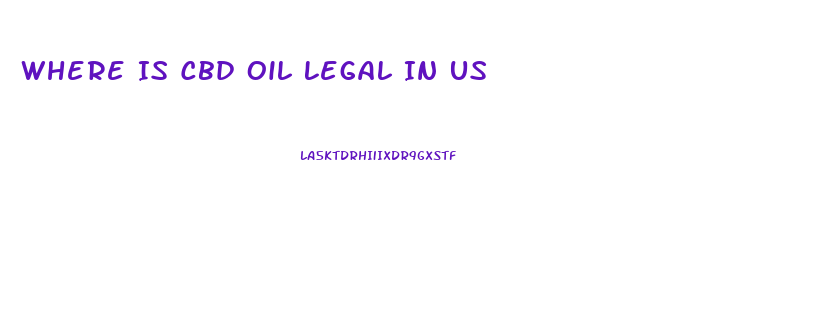 Where Is Cbd Oil Legal In Us