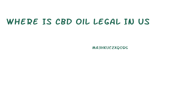 Where Is Cbd Oil Legal In Us