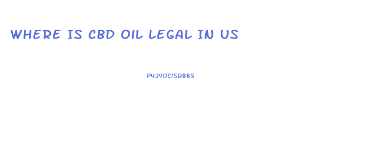 Where Is Cbd Oil Legal In Us