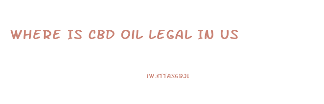 Where Is Cbd Oil Legal In Us