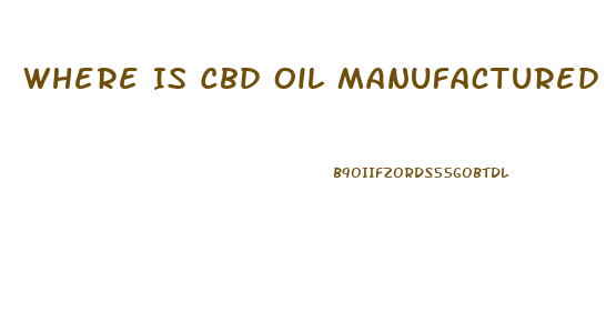 Where Is Cbd Oil Manufactured