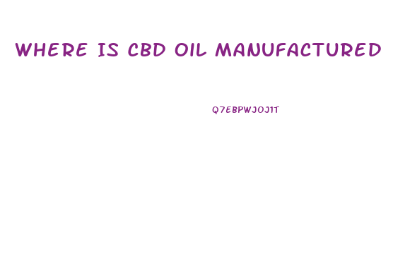 Where Is Cbd Oil Manufactured