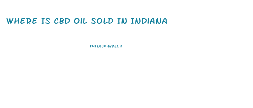 Where Is Cbd Oil Sold In Indiana