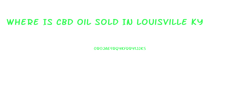 Where Is Cbd Oil Sold In Louisville Ky