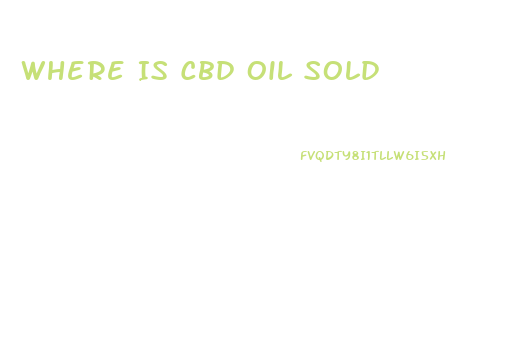 Where Is Cbd Oil Sold