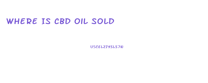 Where Is Cbd Oil Sold