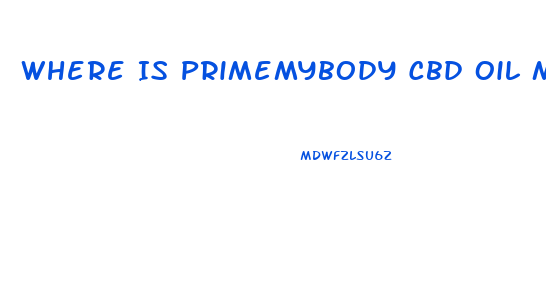 Where Is Primemybody Cbd Oil Manufactured