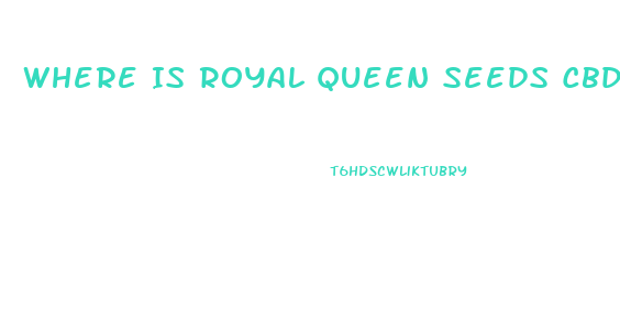 Where Is Royal Queen Seeds Cbd Oil Sold