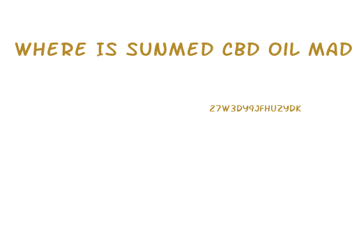 Where Is Sunmed Cbd Oil Made