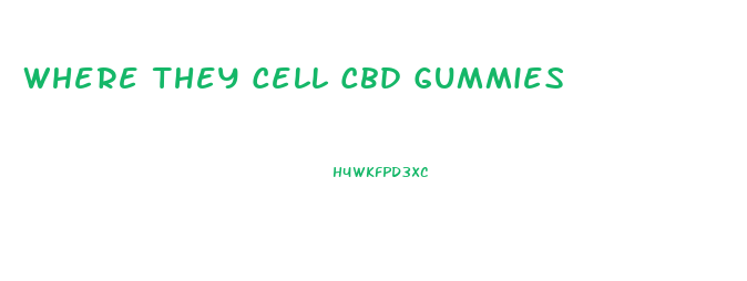 Where They Cell Cbd Gummies