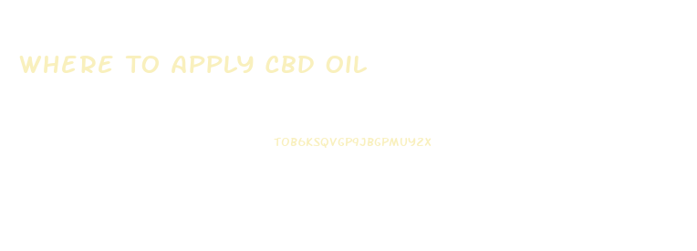 Where To Apply Cbd Oil