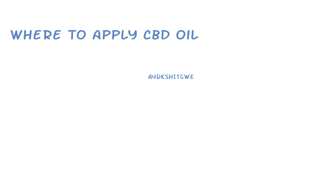 Where To Apply Cbd Oil