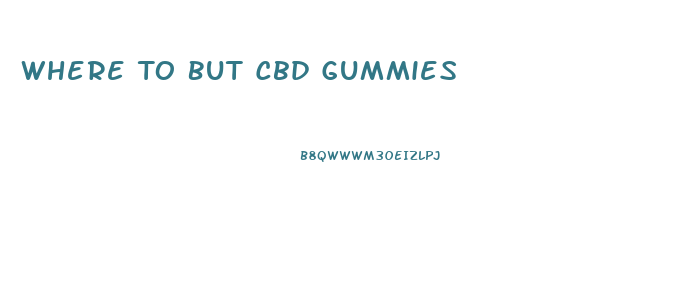 Where To But Cbd Gummies