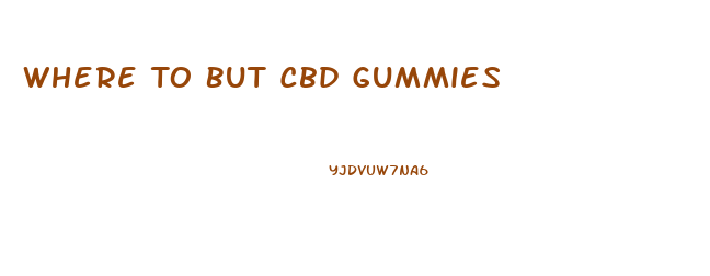 Where To But Cbd Gummies