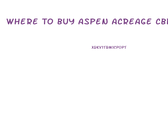Where To Buy Aspen Acreage Cbd Oil