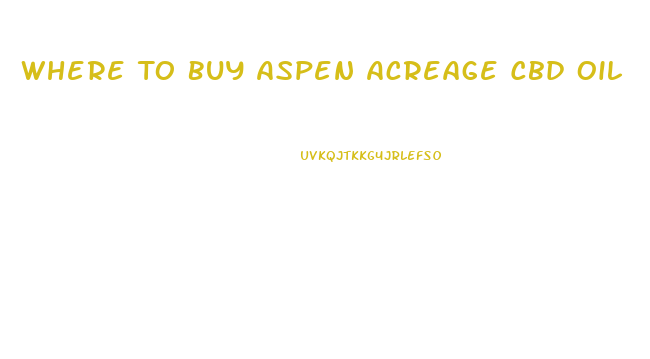 Where To Buy Aspen Acreage Cbd Oil