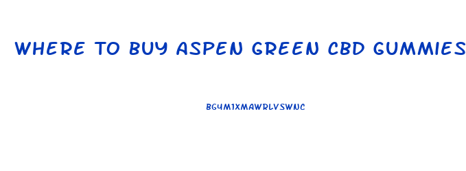 Where To Buy Aspen Green Cbd Gummies