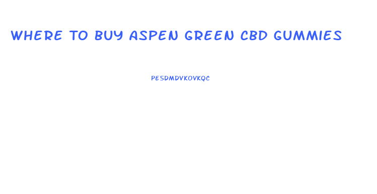 Where To Buy Aspen Green Cbd Gummies