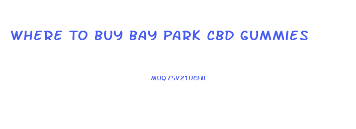 Where To Buy Bay Park Cbd Gummies
