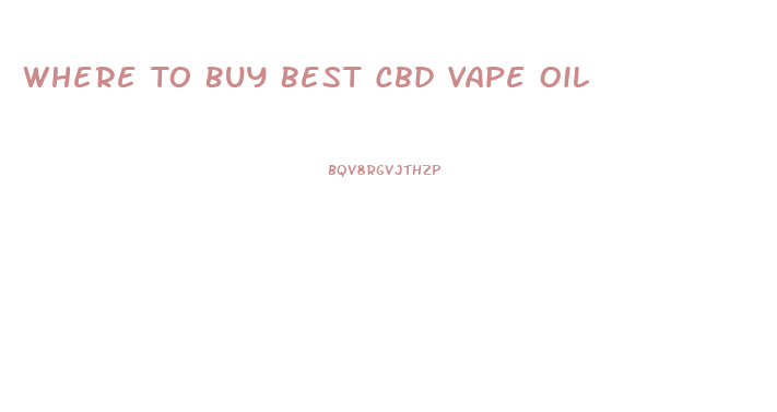Where To Buy Best Cbd Vape Oil