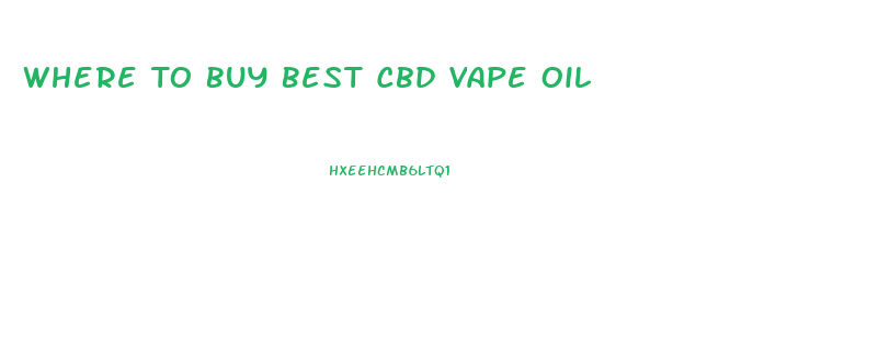 Where To Buy Best Cbd Vape Oil