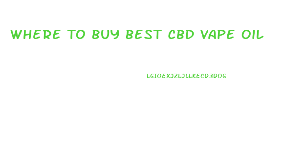 Where To Buy Best Cbd Vape Oil