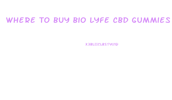 Where To Buy Bio Lyfe Cbd Gummies