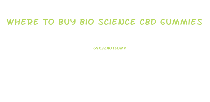Where To Buy Bio Science Cbd Gummies