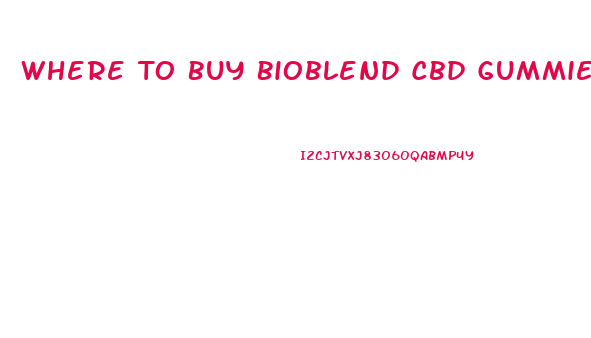 Where To Buy Bioblend Cbd Gummies