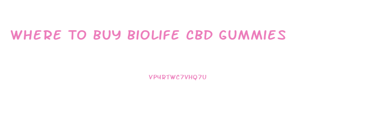 Where To Buy Biolife Cbd Gummies