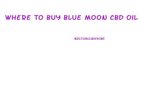 Where To Buy Blue Moon Cbd Oil