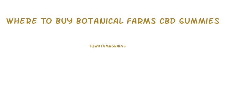 Where To Buy Botanical Farms Cbd Gummies