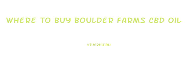 Where To Buy Boulder Farms Cbd Oil