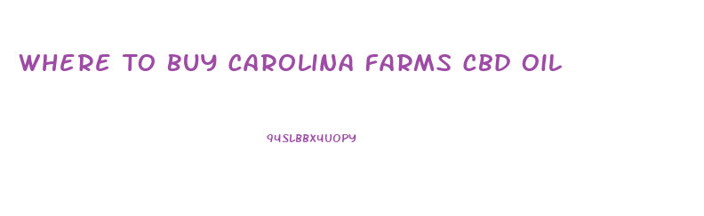 Where To Buy Carolina Farms Cbd Oil