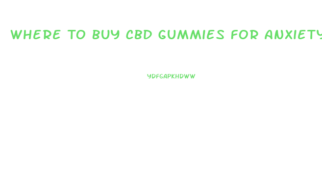 Where To Buy Cbd Gummies For Anxiety Near Me
