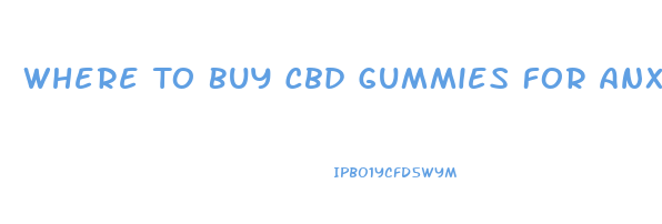 Where To Buy Cbd Gummies For Anxiety Reddit