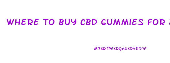 Where To Buy Cbd Gummies For Back Pain
