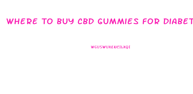 Where To Buy Cbd Gummies For Diabetes