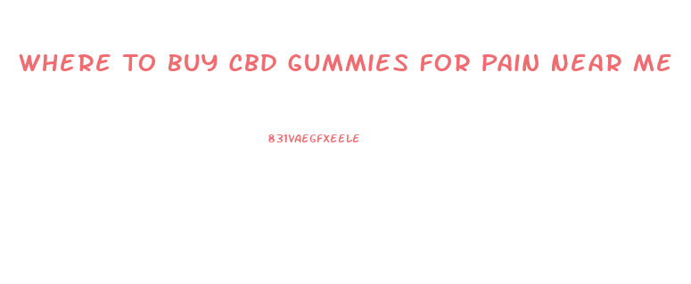 Where To Buy Cbd Gummies For Pain Near Me