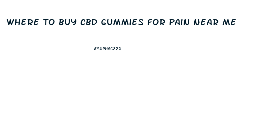 Where To Buy Cbd Gummies For Pain Near Me