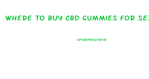 Where To Buy Cbd Gummies For Sex