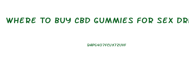 Where To Buy Cbd Gummies For Sex Drive