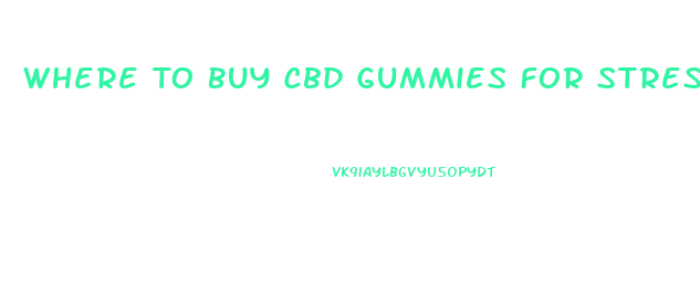 Where To Buy Cbd Gummies For Stress