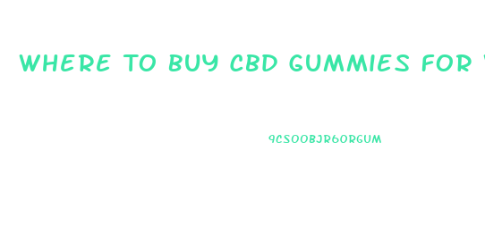 Where To Buy Cbd Gummies For Weight Loss
