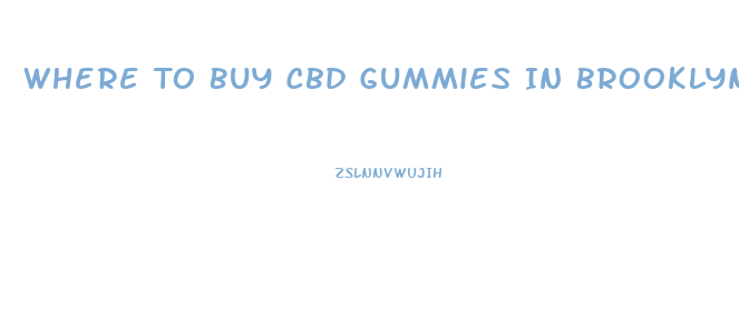 Where To Buy Cbd Gummies In Brooklyn
