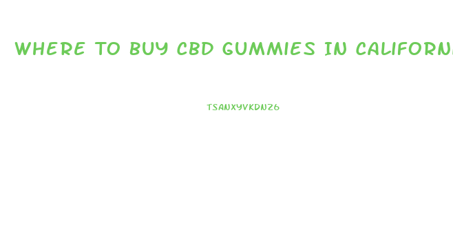 Where To Buy Cbd Gummies In California