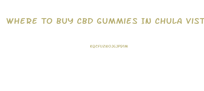 Where To Buy Cbd Gummies In Chula Vista