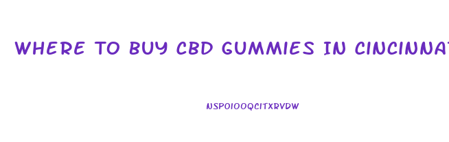 Where To Buy Cbd Gummies In Cincinnati