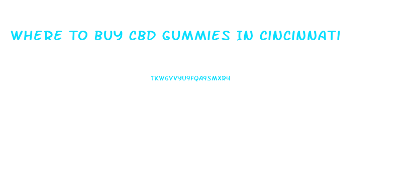 Where To Buy Cbd Gummies In Cincinnati